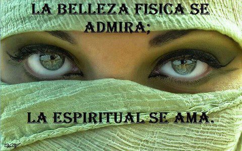 FRASES DE VIDA: La belleza física se admira; La espiritual 