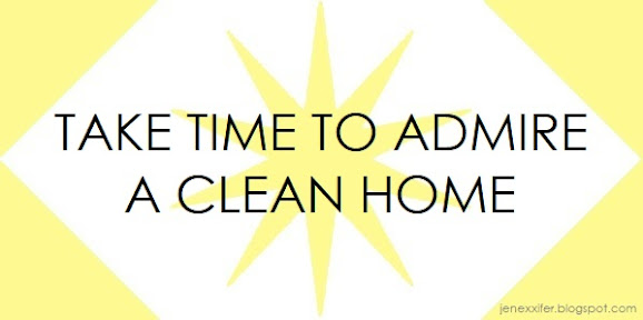 Take Time to Admire a Clean Home (Housewife Sayings by JenExx)