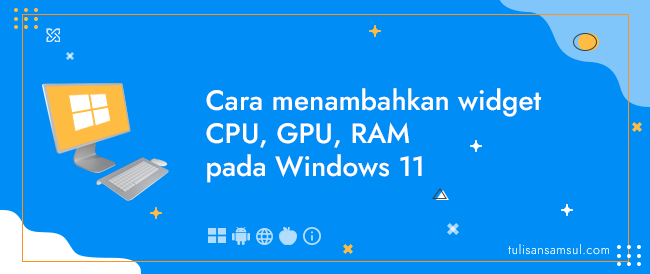 Cara menambahkan widget CPU, GPU, RAM pada Windows 11