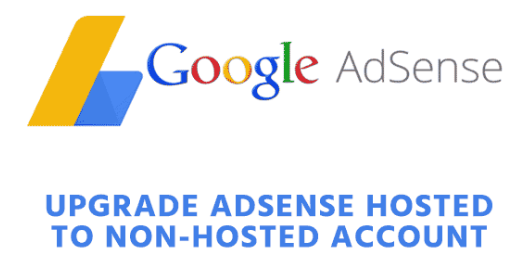 cara upgrade akun Adsense hosted ke non hosted tampilan baru