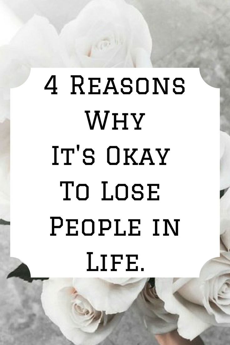 4 Reasons why it s Okay to Lose People in Life