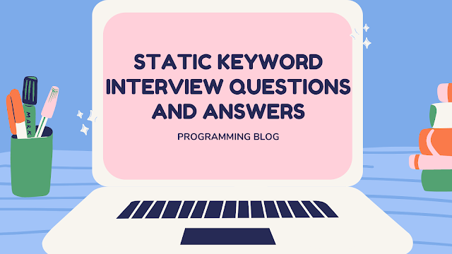 Java Static keyword most asked Interview questions and answers.