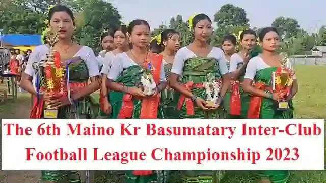 The 6th Maino Kumar Basumatary Inter-Club Football League Championship