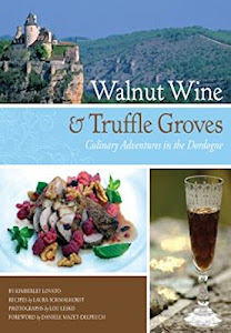 Walnut Wine and Truffle Groves: Culinary Adventures in the Dordogne (English Edition)