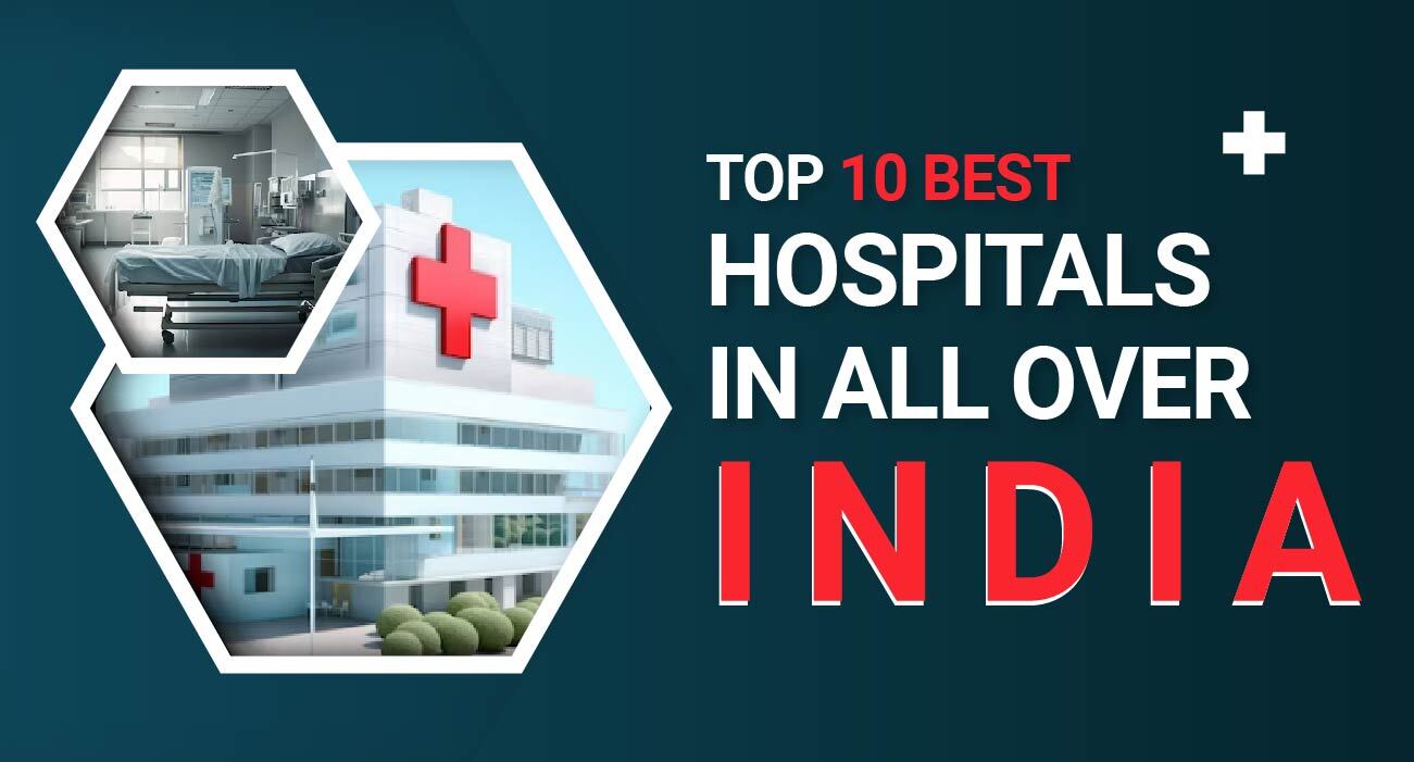 Top 10 Best Hospitals in All Over India