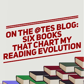 On The @TES Blog: Six Books That Chart My Reading Evolution