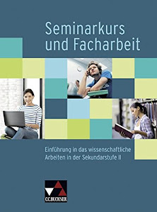 Seminar / Seminarkurs und Facharbeit: Einführung in das wissenschaftliche Arbeiten in der Sekundarstufe II