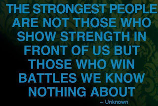 The strongest people are not those who show strength in front of us but those who win battles we know nothing about.