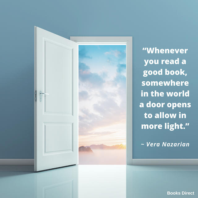 “Whenever you read a good book, somewhere in the world a door opens to allow in more light.”  ~ Vera Nazarian