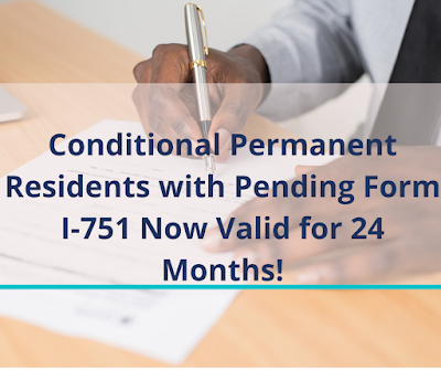 Conditional Permanent Residents with Pending Form I-751 Now Valid for 24 Months!