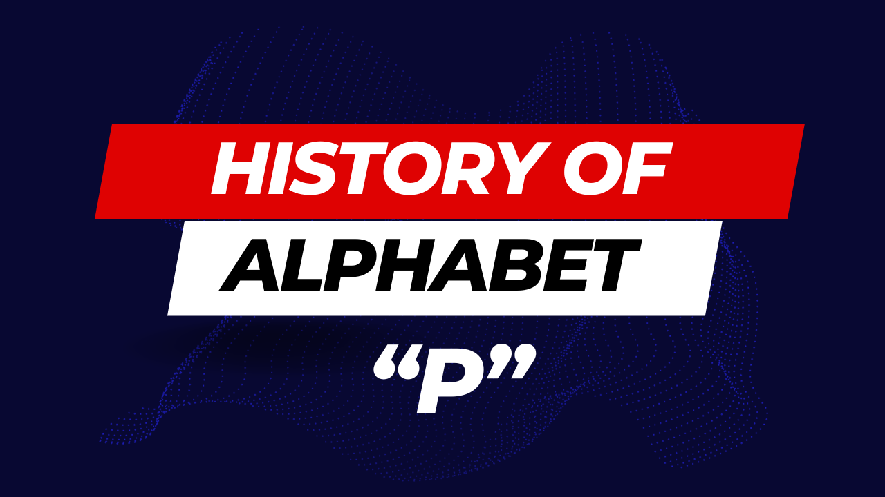 History of Alphabet (P) - A Fascinating Journey through Time and Language