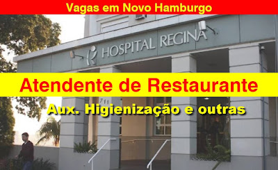 Hospital ReginHospital em Novo Hamburgo abre vagas para Atendente de Restaurante, Aux. Limpeza e Outrasa abre vagas para Atendente de Restaurante