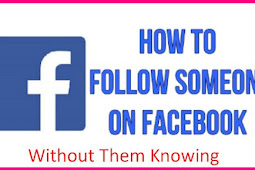 How to Follow Someone on Facebook Without Them Knowing