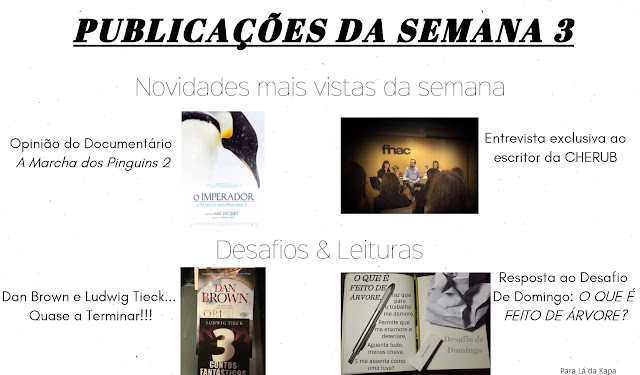 Opinião da Marcha dos Pinguins 2, Dan Brown e Ludwig Tieck, Entrevista ao escritor da CHERUB, O que é feito de árvore?