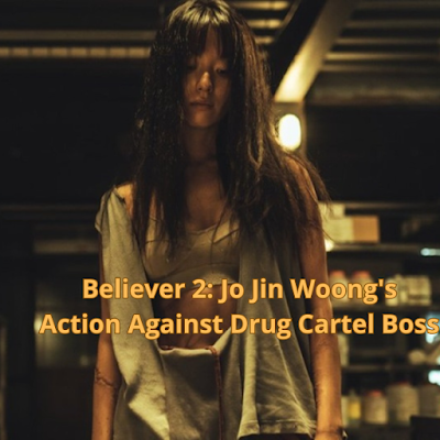 Believer 2: Jo Jin Woong's Action Against Drug Cartel Boss