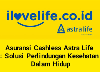Asuransi Cashless Astra Life Solusi Perlindungan Kesehatan Dalam Hidup