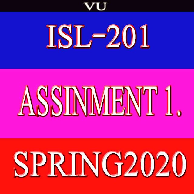 ISL201 ASSIGNMENT SOLUTION NO.1 SPRING2020