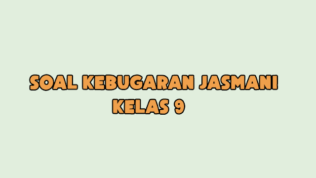 Soal Kebugaran Jasmani Kelas 9 dan Jawabannya