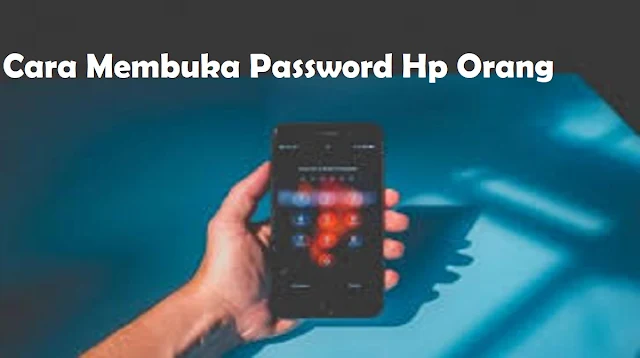 Cara Membuka Password Hp Orang