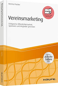 Vereinsmarketing - inkl. Arbeitshilfen online: Erfolgreiche Öffentlichkeitsarbeit, Sponsoren und Mitglieder gewinnen (Haufe Fachbuch)