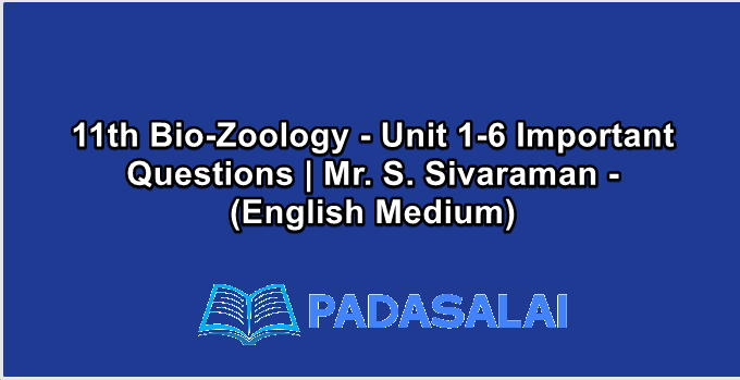 11th Bio-Zoology - Unit 1-6 Important Questions | Mr. S. Sivaraman - (English Medium)