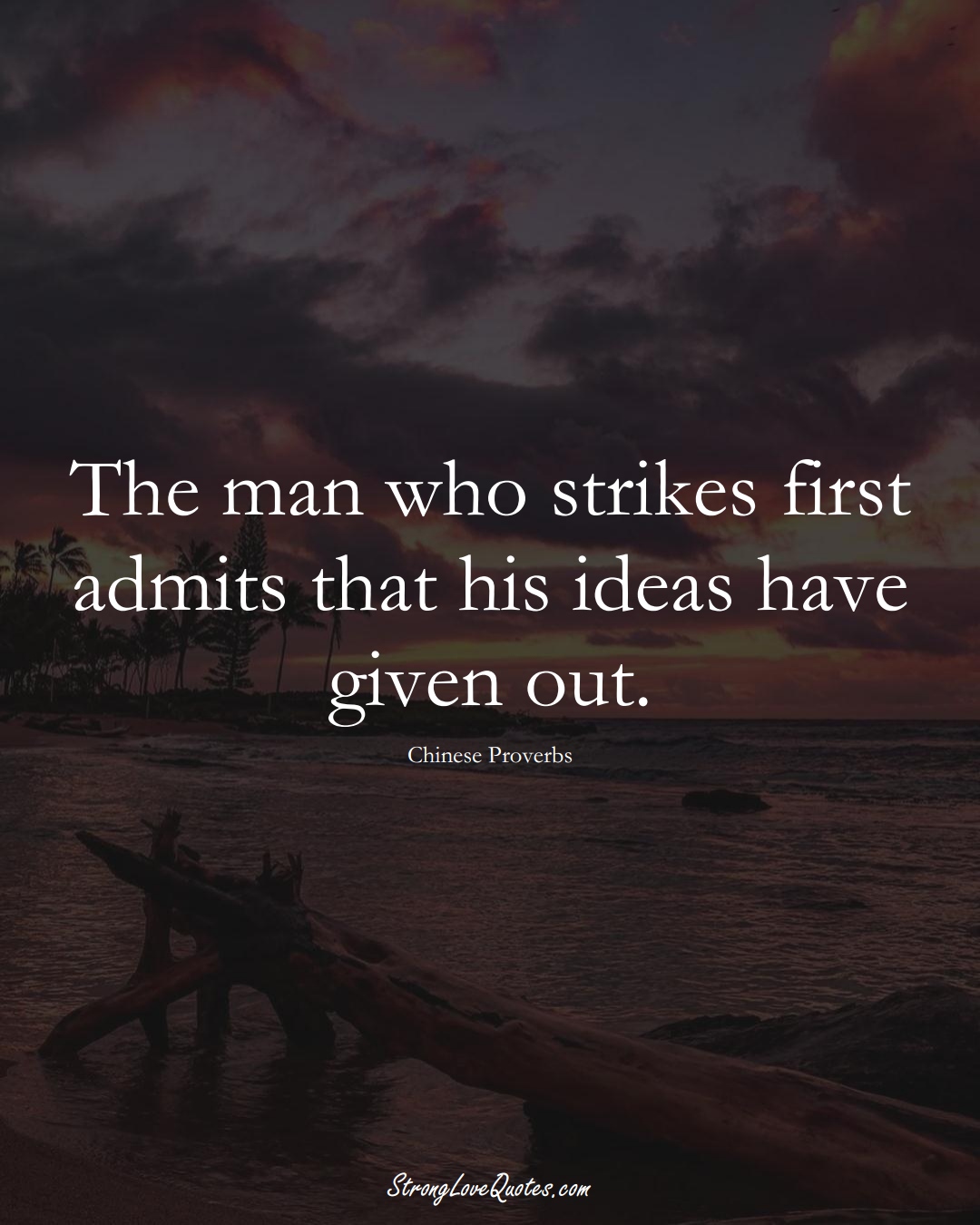 The man who strikes first admits that his ideas have given out. (Chinese Sayings);  #AsianSayings
