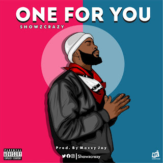 [Music] Showzcrazy - One for you (prod. Maxxy Jau) #Arewapublisize