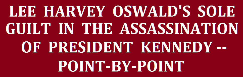 <center>LEE HARVEY OSWALD'S SOLE GUILT -- POINT-BY-POINT </center>