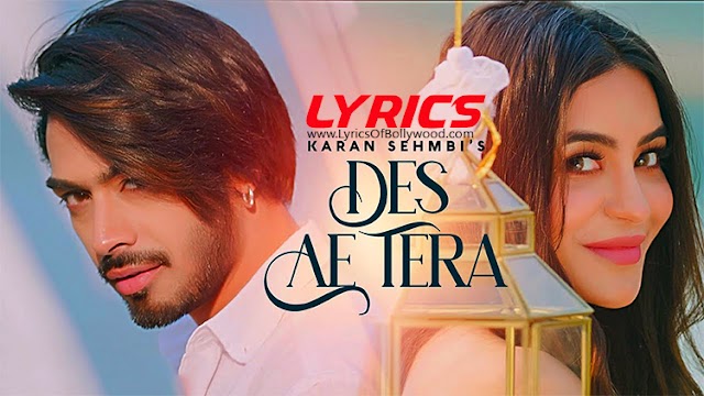 Des Ae Tera Song Lyrics | Karan Sehmbi | Nikkesha | Rox A | Jass Inder