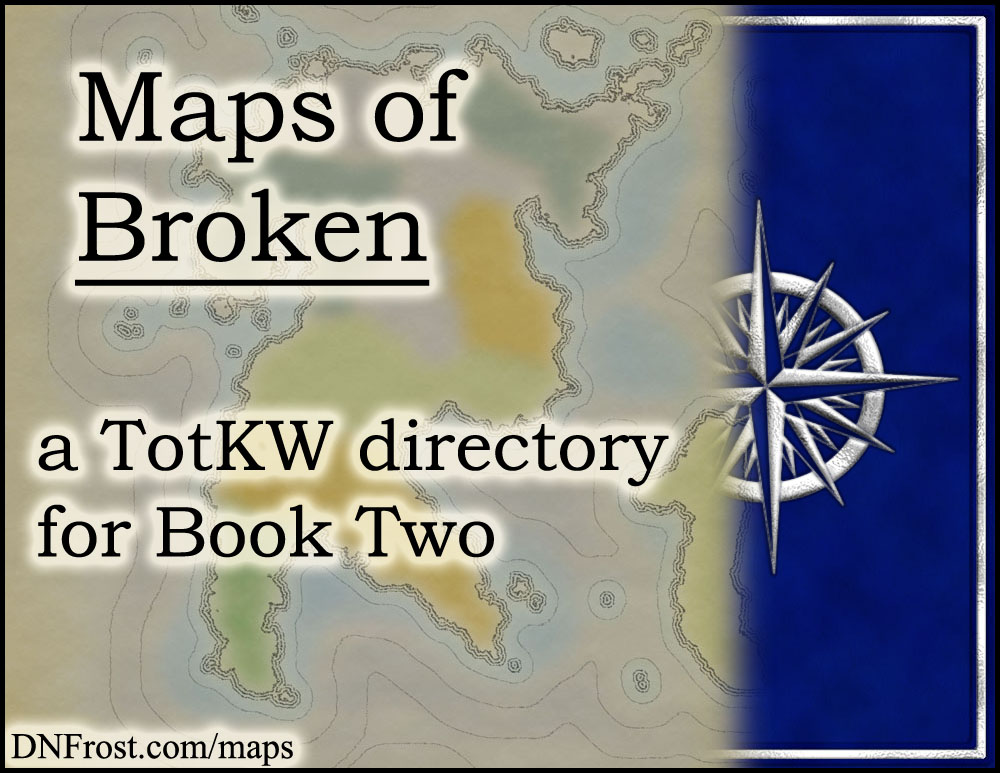 Maps of Broken: fictional cartography from Book 2 www.DNFrost.com/maps #TotKW An atlas directory by D.N.Frost @DNFrost13 Part of a series.