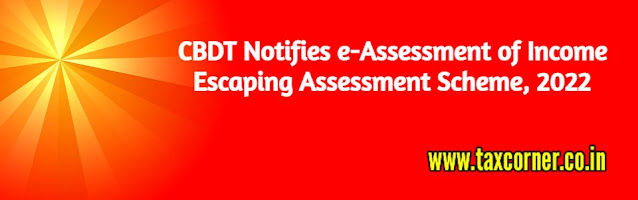 cbdt-notifies-e-assessment-of-income-escaping-assessment-scheme-2022