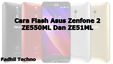 Cara Flash Asus Zenfone 2 ZE550ML Dan Z3551ML Dengan Mudah