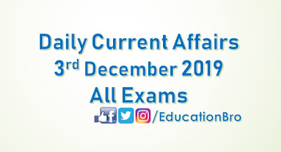 Daily Current Affairs 3rd December 2019 For All Government Examinations