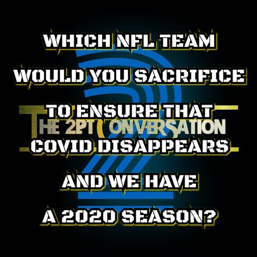 which Nfl team would you sacrifice to ensure that covid disappears and we have a 2020 season?