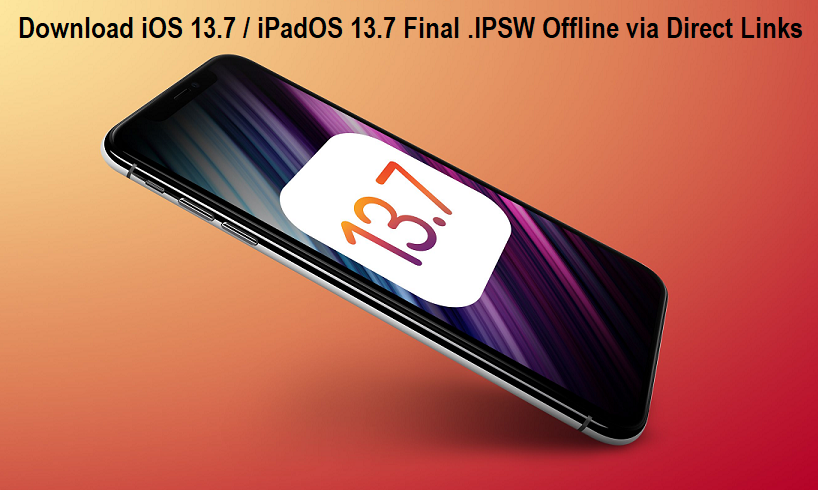 iOS 13.7 / iPadOS 13.7 .IPSW Final Update