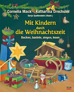 Mit Kindern durch die Weihnachtszeit: Backen, basteln, singen, lesen