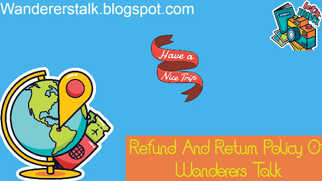 Return and Refund Policy Of Wanderers Talk