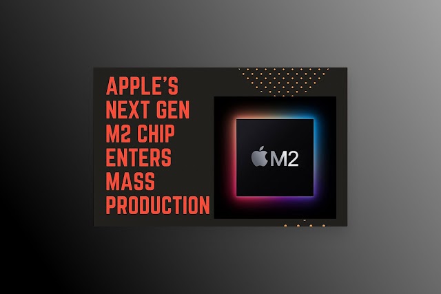 Apple's next generation silicon chip "M2" is now enters in mass production