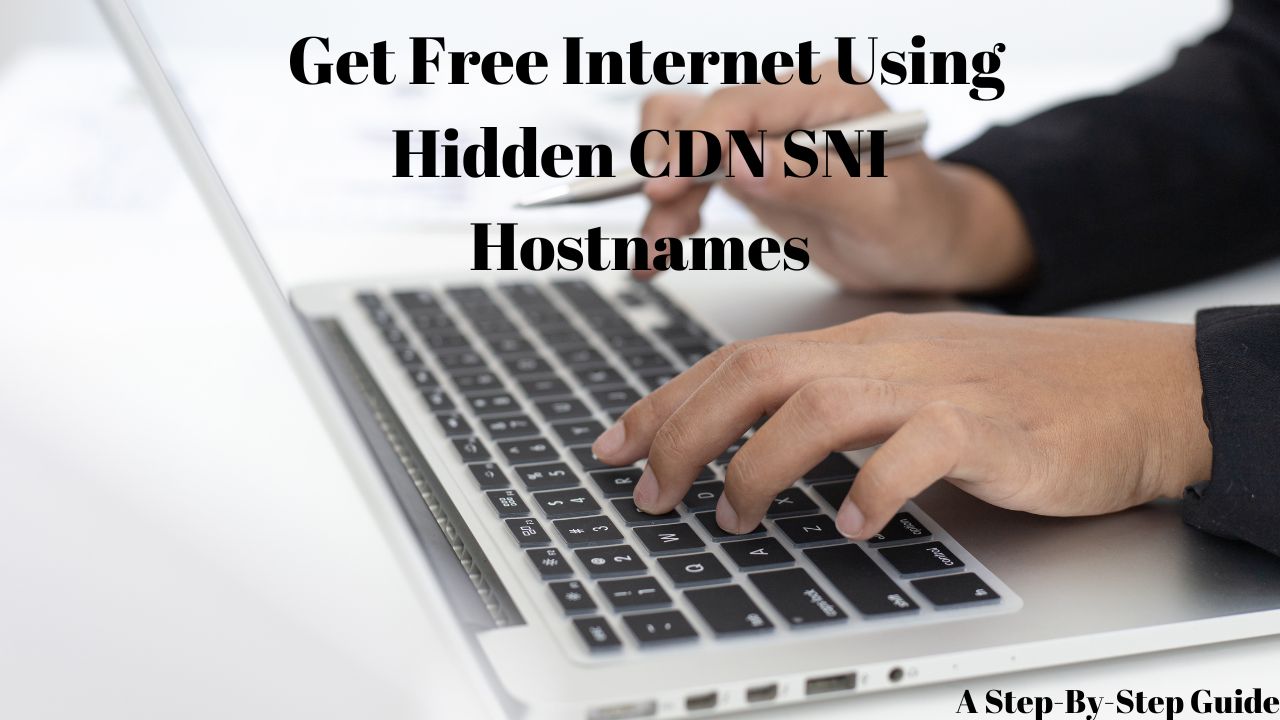 How To Get Free Internet Using Hidden CDN SNI Hostnames