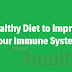 Healthy Diet to Improve your Immune System