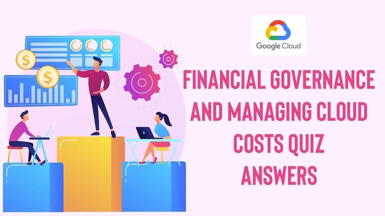 Financial Governance and Managing Cloud Costs Quiz Answers