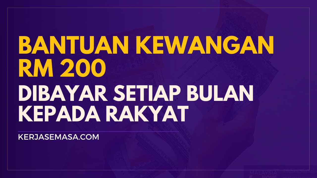 Bantuan Berjumlah RM 200 Ini Dibayar Setiap Bulan Kepada Semua Rakyat Malaysia Yang Layak