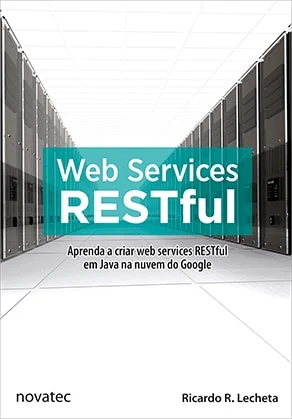 Web Services RESTful: Aprenda a Criar web Services RESTful em Java na Nuvem