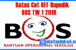 BOS Triwulan 1 Tahun 2019 Batas Cut Off Verifikasi Data Dapodik