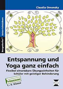 Entspannung und Yoga ganz einfach: Flexibel einsetzbare Übungseinheiten für Schüler mit geistiger Behinderung (1. bis 9. Klasse)