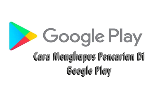 Cara Menghapus Pencarian Di Play Store