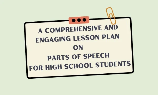 A Comprehensive and Engaging Lesson Plan on Parts of Speech for High School Students