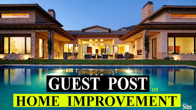 I Will Guest Post On Home Improvement And Real Estate Websites