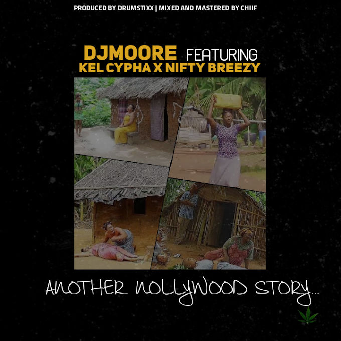 Dj Moore – "Another Nollywood Story" Ft. Nifty Breezy & Kel Cypha 