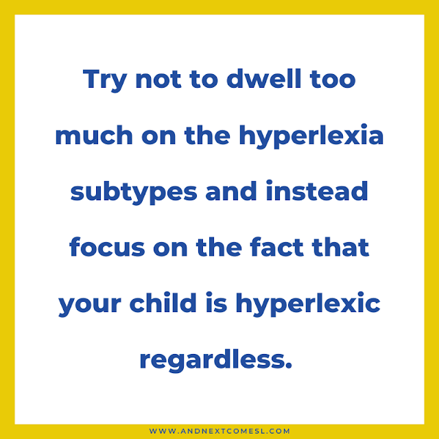 Don't dwell on the three subtypes and instead focus on the fact they're hyperlexic